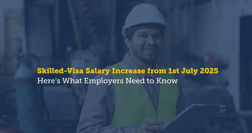 Skilled-Visa Salary Increase from 1st July 2025 – Here’s What Employers Need to Know