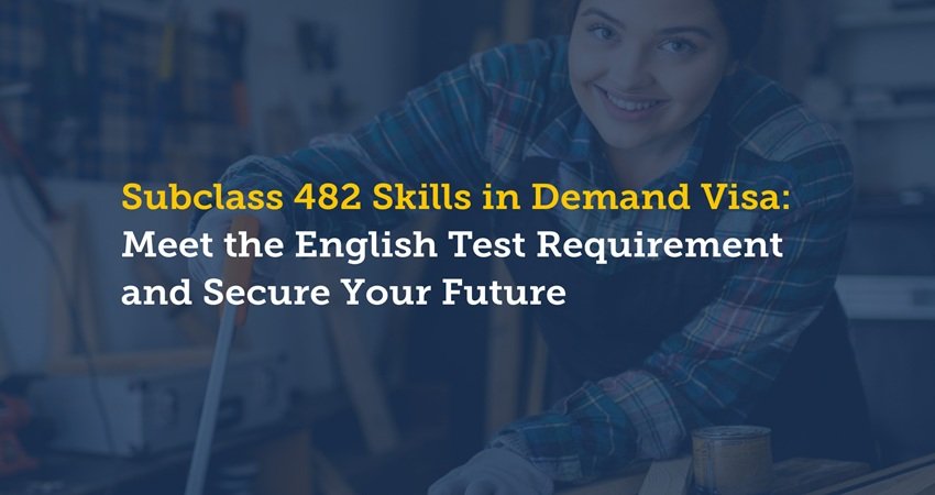 Subclass 482 Skills in Demand Visa: Meet the English Test Requirement and Secure Your Future